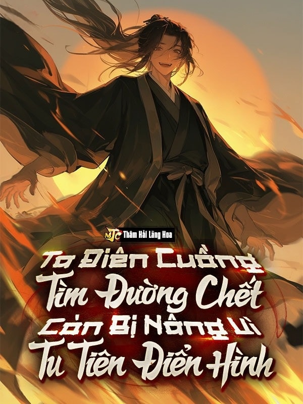 [Dịch] Ta Điên Cuồng Tìm Đường Chết, Còn Bị Nâng Vì Tu Tiên Điển Hình