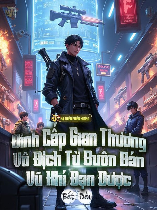 [Dịch] Đỉnh Cấp Gian Thương: Bắt Đầu Vô Địch Từ Buôn Bán Vũ Khí Đạn Dược