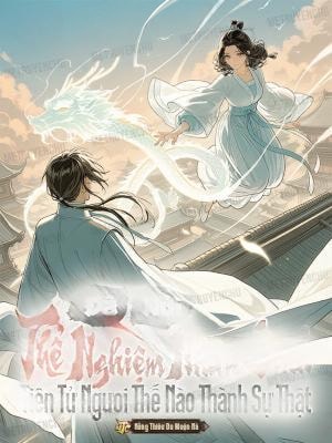 [Dịch] Đã Nói Thể Nghiệm Nhân Sinh, Tiên Tử Ngươi Thế Nào Thành Sự Thật