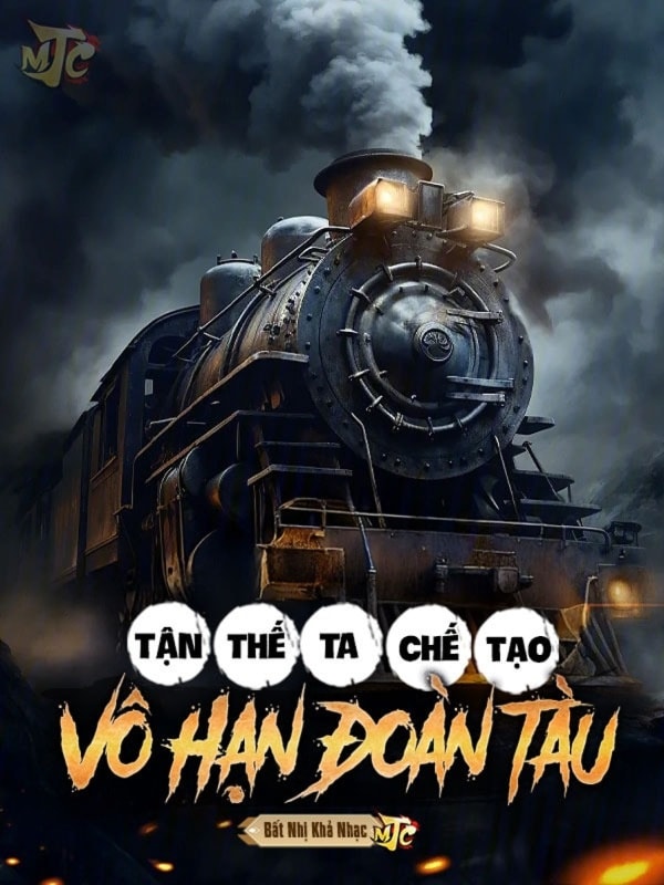 [Dịch] Tận Thế: Ta Chế Tạo Vô Hạn Đoàn Tàu