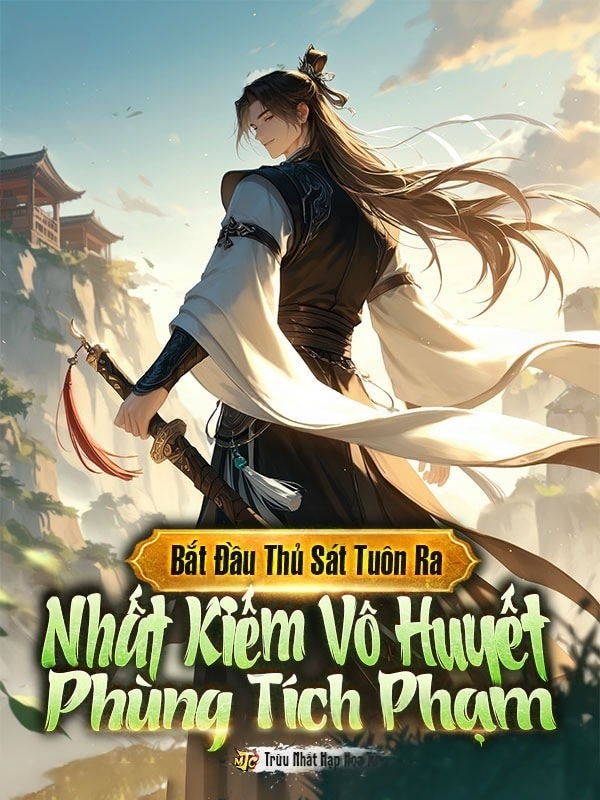 [Dịch] Bắt Đầu Thủ Sát, Tuôn Ra Nhất Kiếm Vô Huyết Phùng Tích Phạm